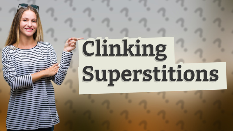 Clinking Superstitions