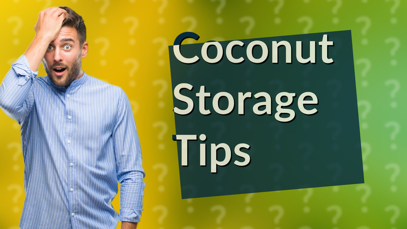 Coconut Storage Tips