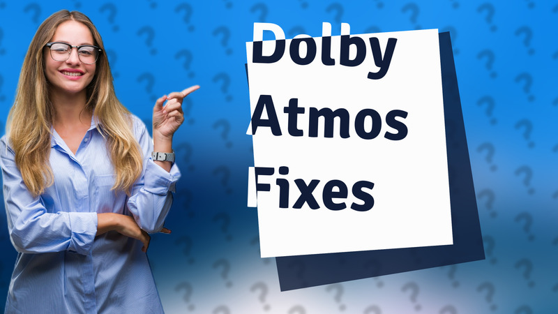 Dolby Atmos Fixes