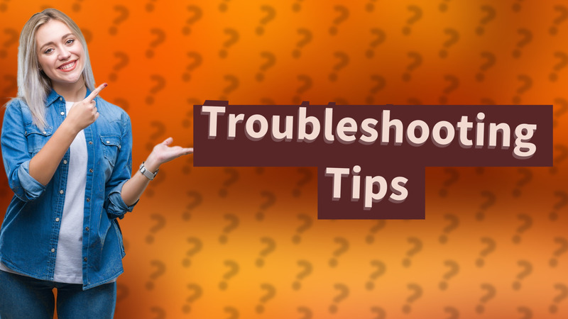 Troubleshooting Tips