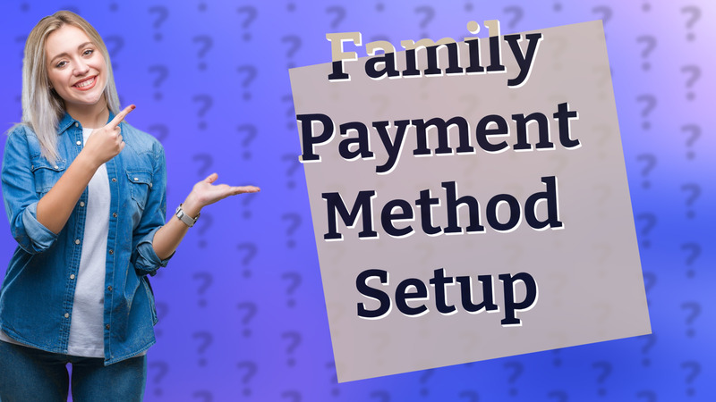 Family Payment Method Setup