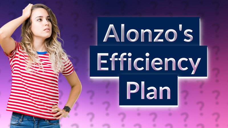 Alonzo's Efficiency Plan