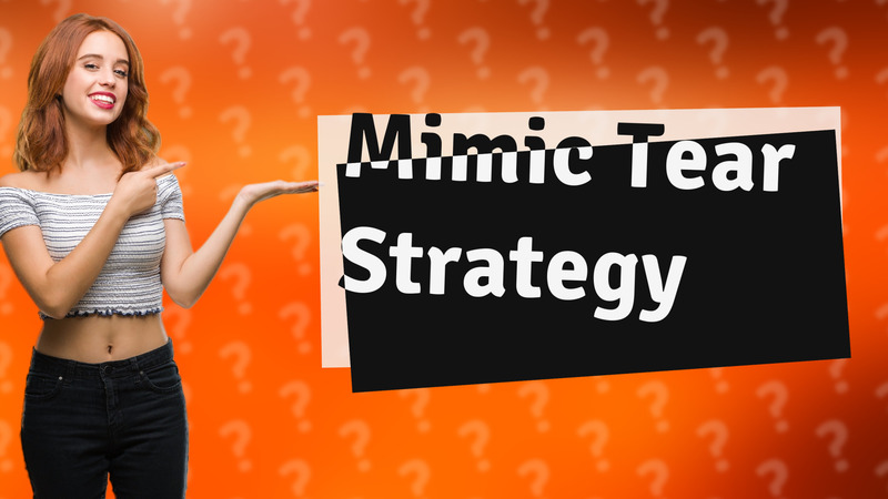 Mimic Tear Strategy