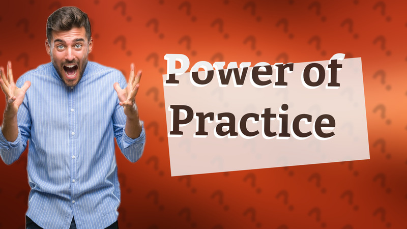 Power of Practice