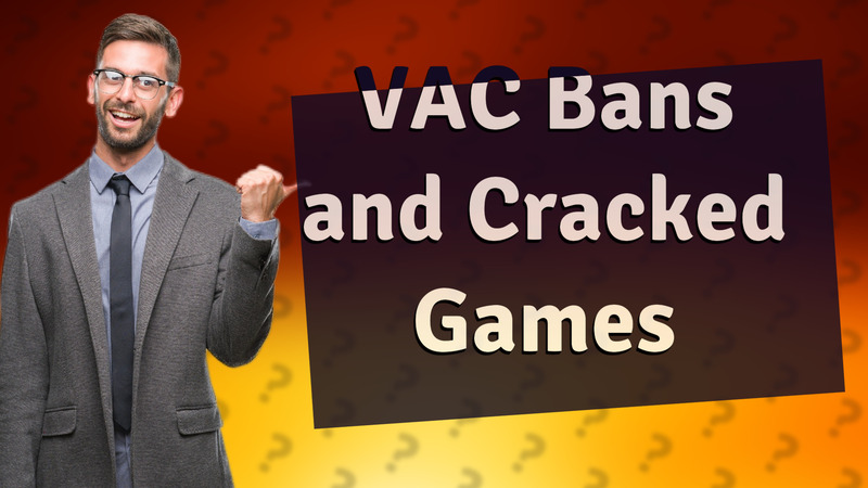 VAC Bans and Cracked Games