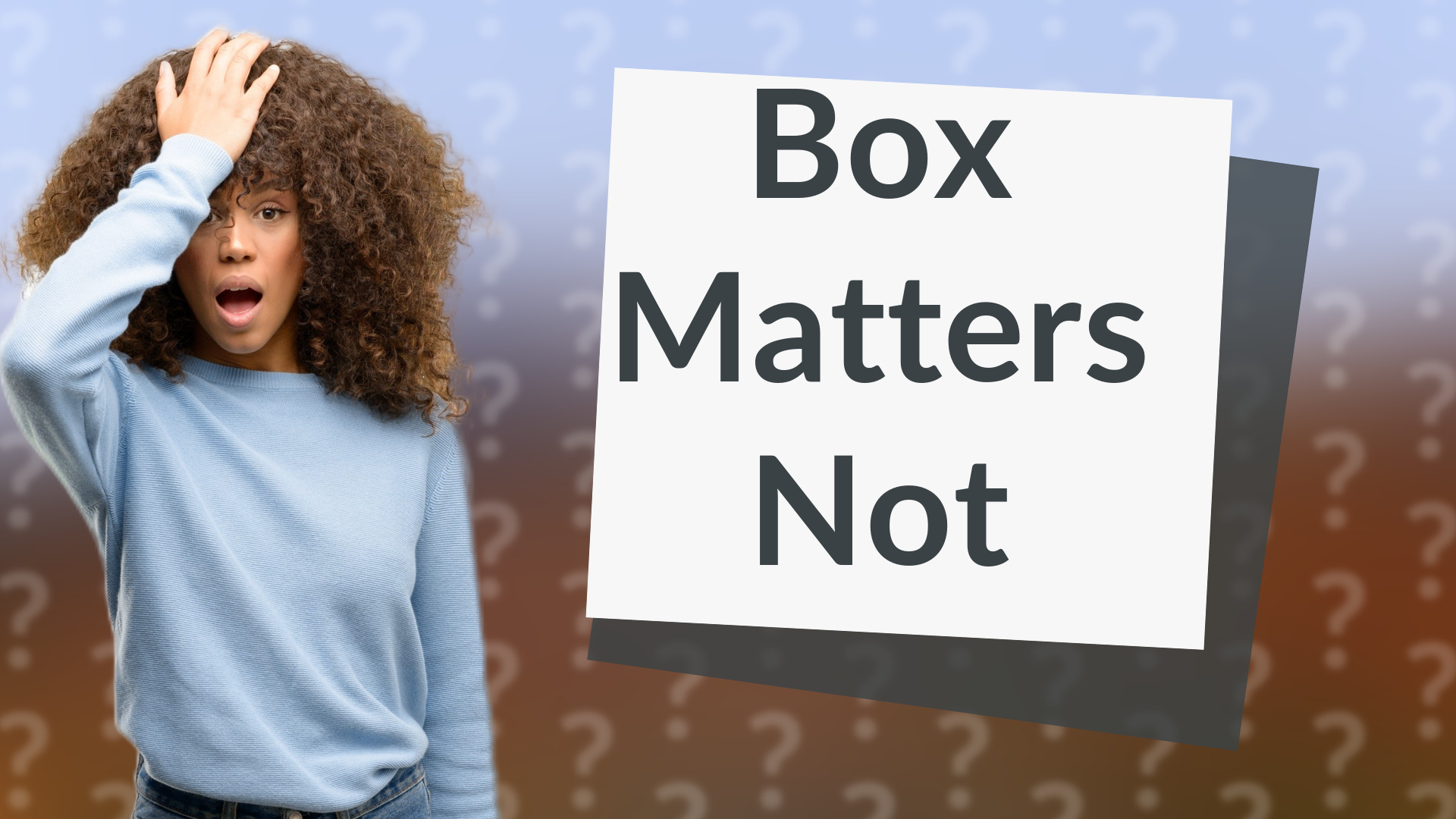 Box Matters Not