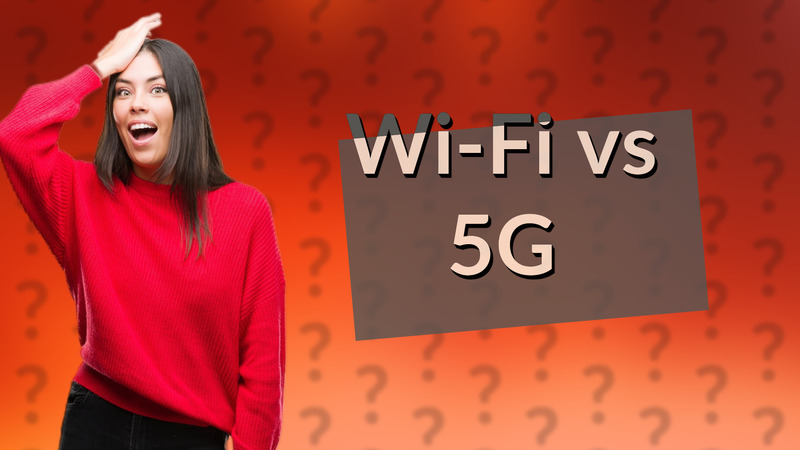 Wi-Fi vs 5G