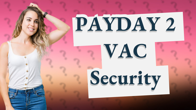 PAYDAY 2 VAC Security