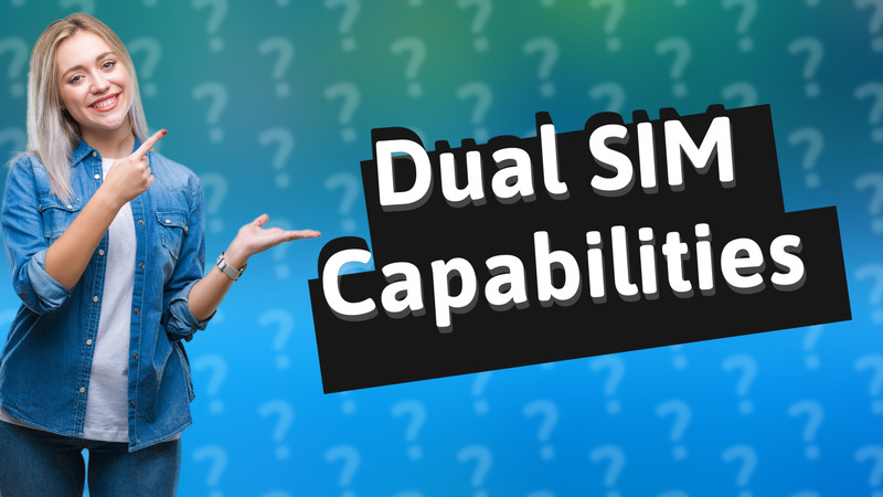 Dual SIM Capabilities