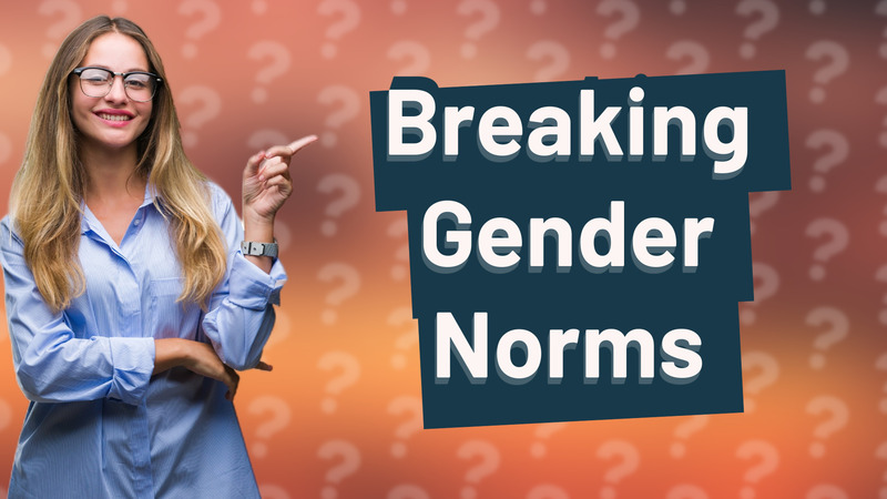 Breaking Gender Norms