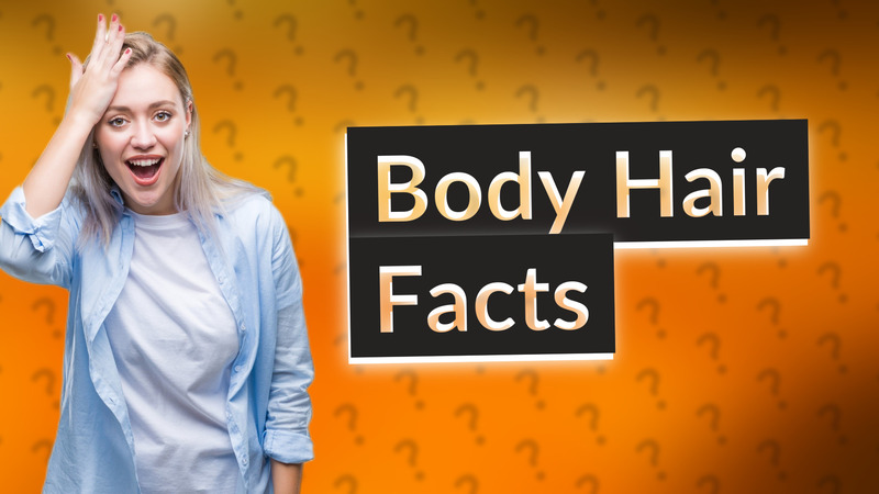 Body Hair Facts