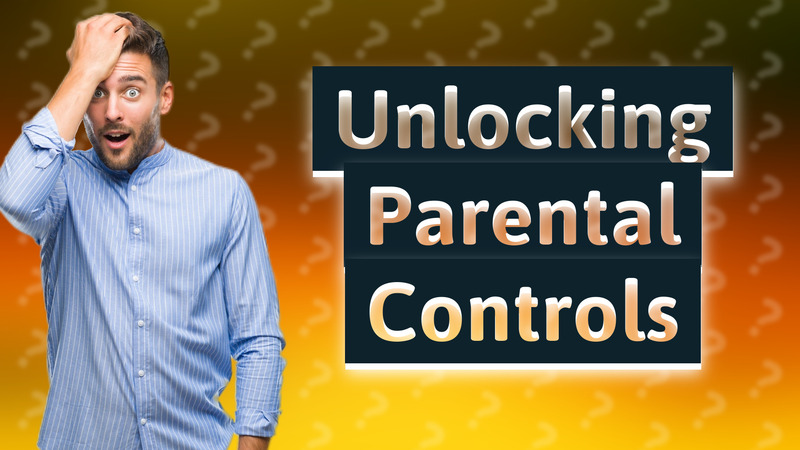 Unlocking Parental Controls
