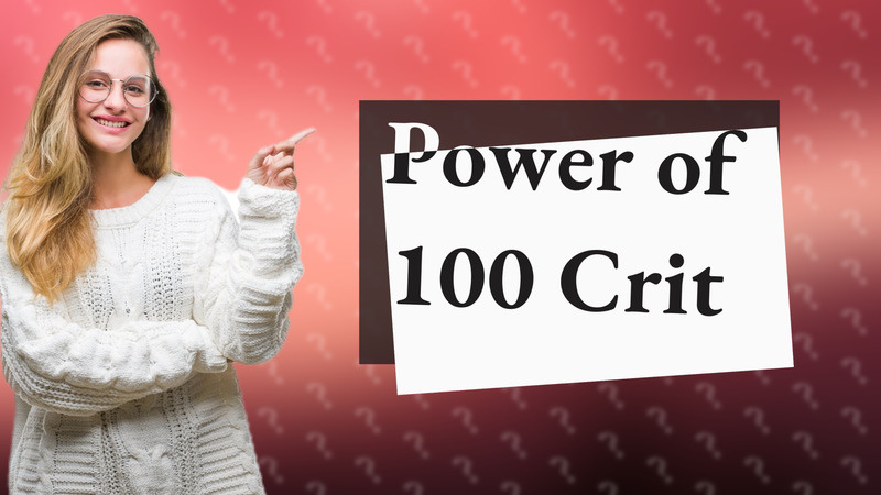 Power of 100 Crit
