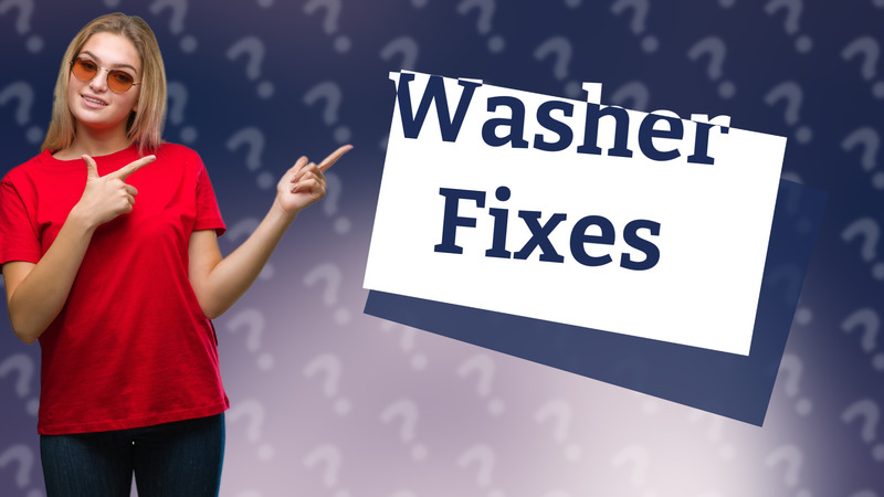 Washer Fixes