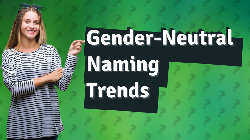 Gender-Neutral Naming Trends