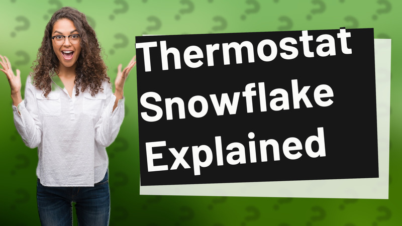 Thermostat Snowflake Explained
