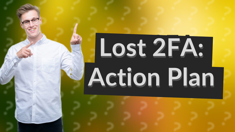 Lost 2FA: Action Plan