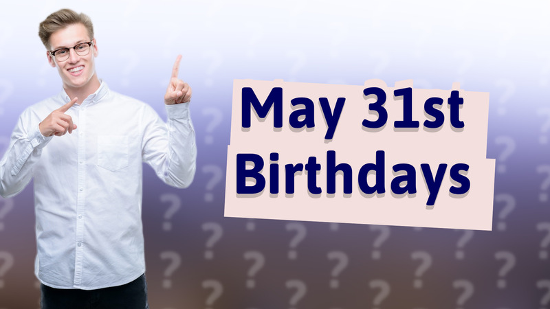 May 31st Birthdays