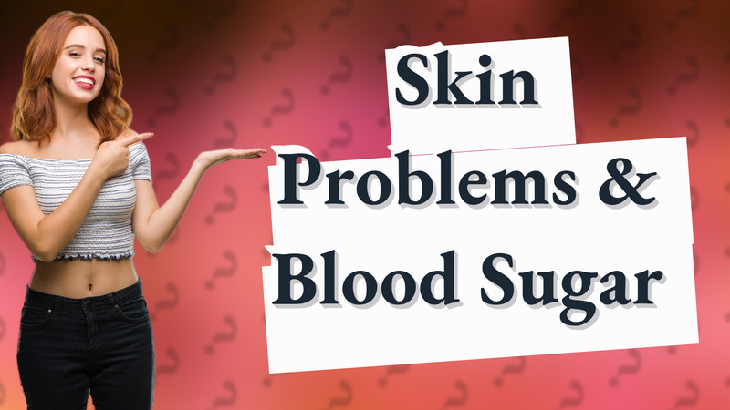 Skin Problems & Blood Sugar