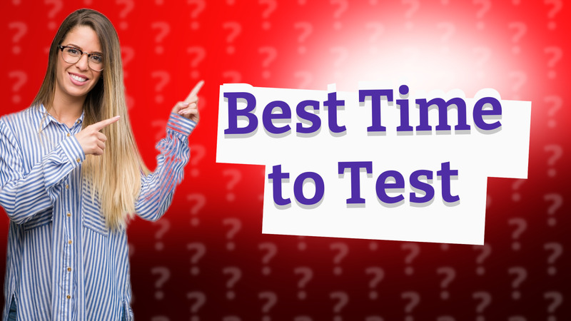 Best Time to Test