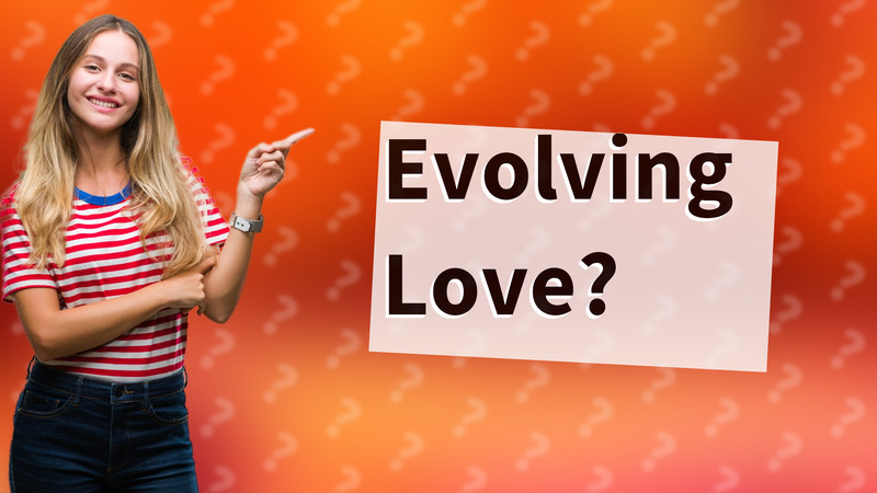 Evolving Love?