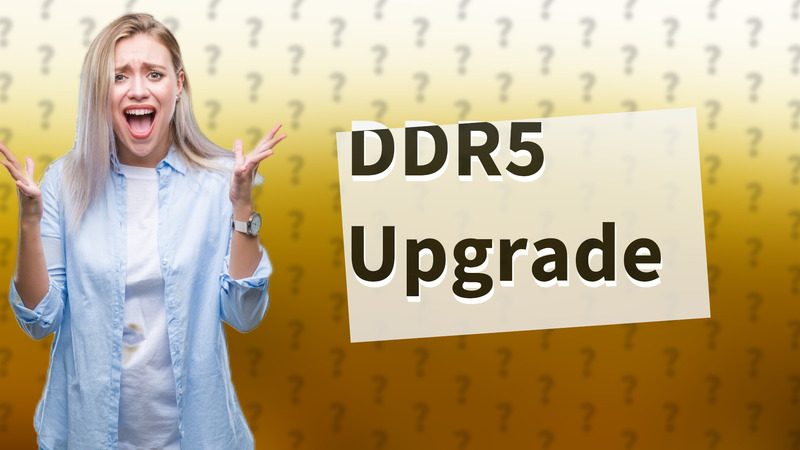 DDR5 Upgrade
