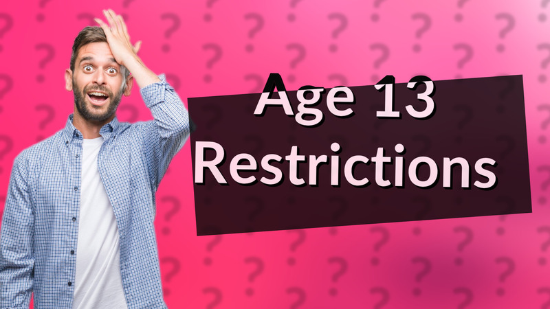 Age 13 Restrictions