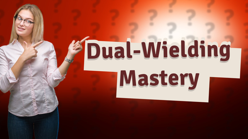 Dual-Wielding Mastery