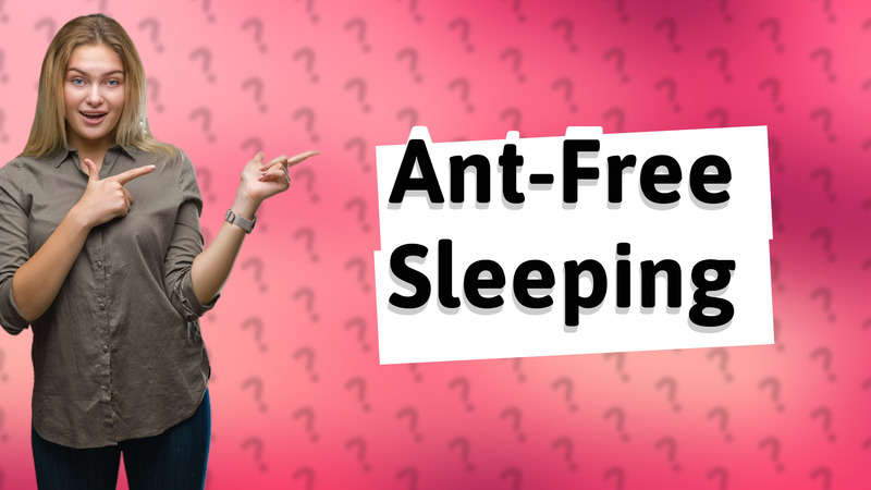 Ant-Free Sleeping