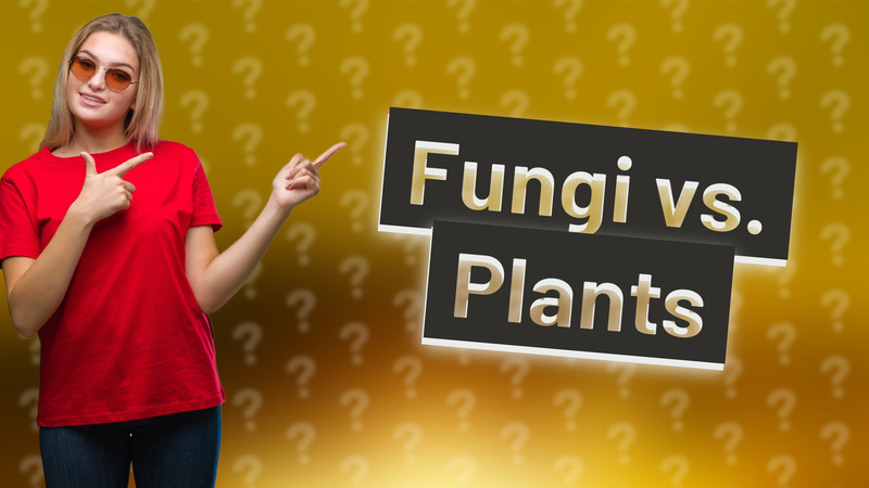Fungi vs. Plants