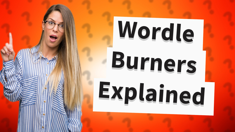 Wordle Burners Explained