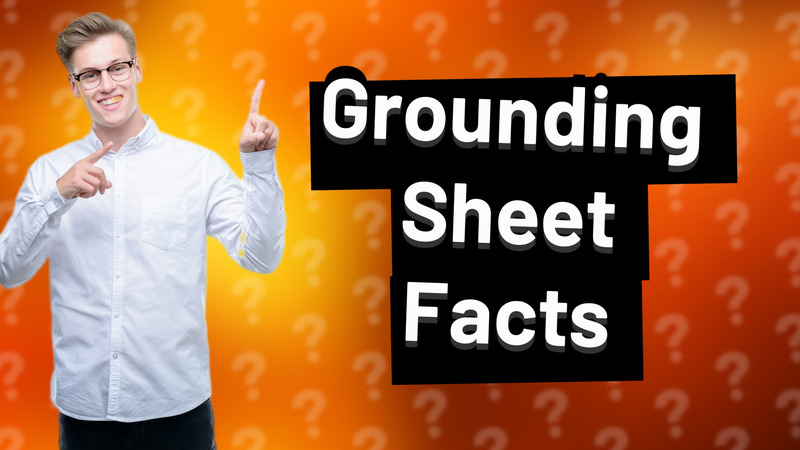 Grounding Sheet Facts