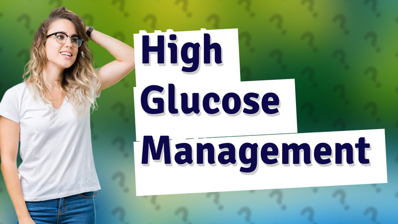 High Glucose Management
