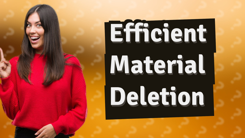 Efficient Material Deletion