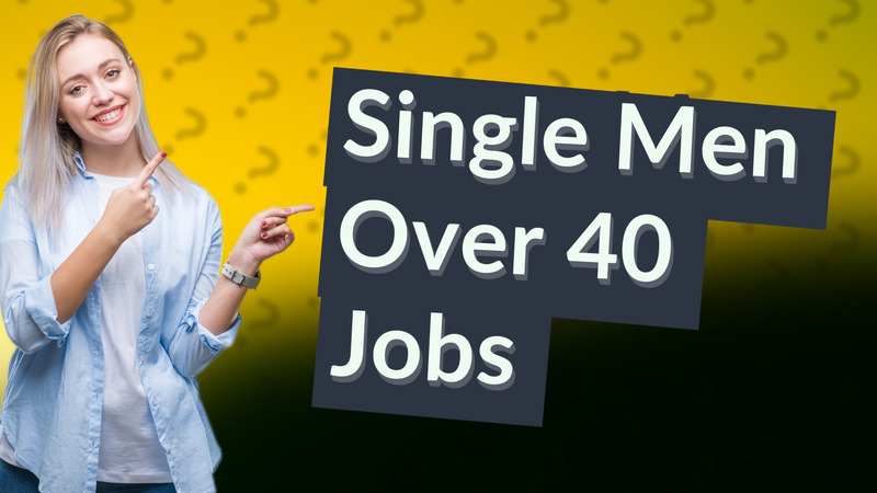 Single Men Over 40 Jobs