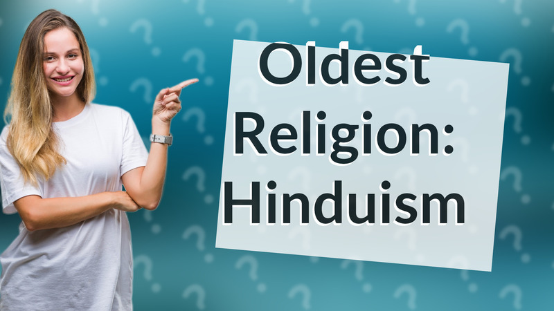 Oldest Religion: Hinduism
