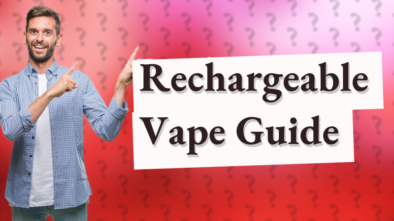 Rechargeable Vape Guide