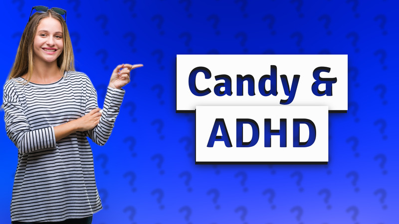 Candy & ADHD