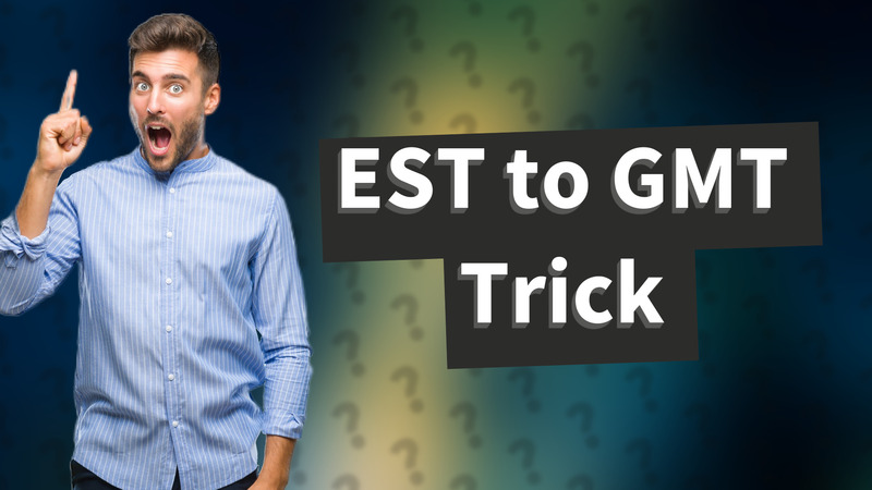 EST to GMT Trick