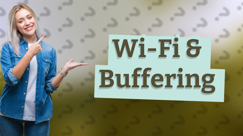 Wi-Fi & Buffering