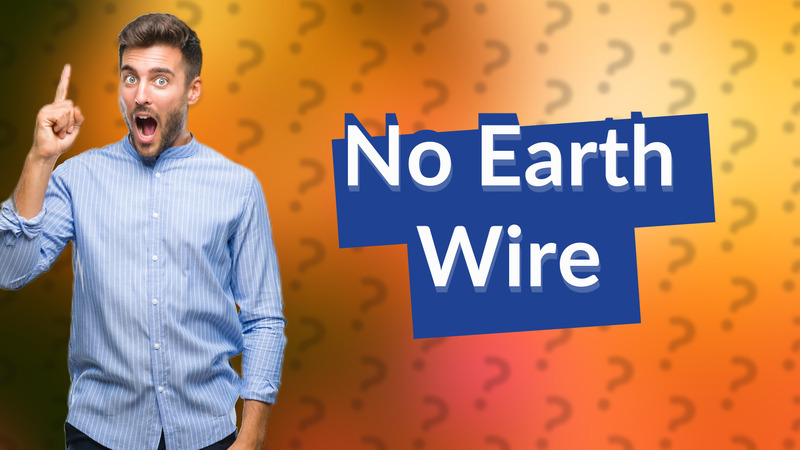 No Earth Wire