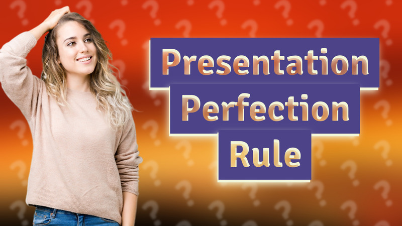 Presentation Perfection Rule