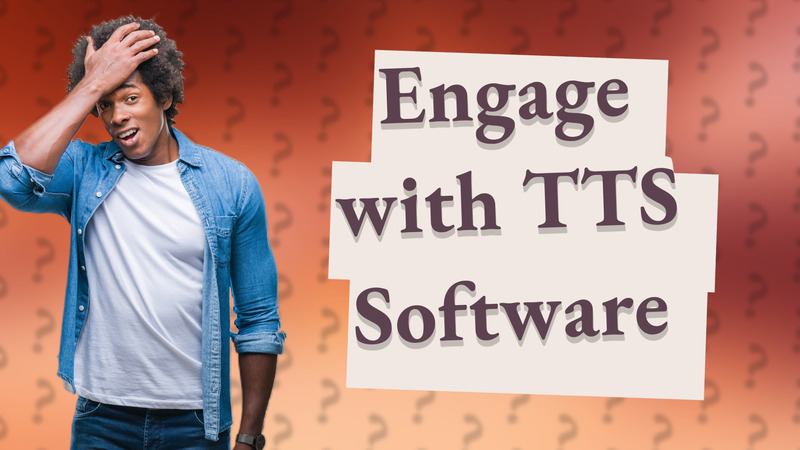 Engage with TTS Software