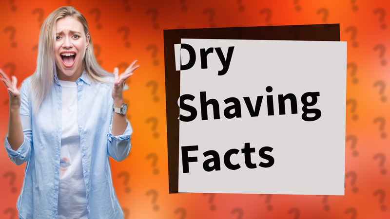 Dry Shaving Facts