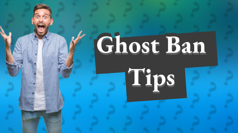 Ghost Ban Tips