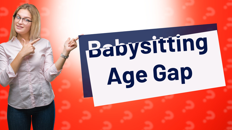Babysitting Age Gap