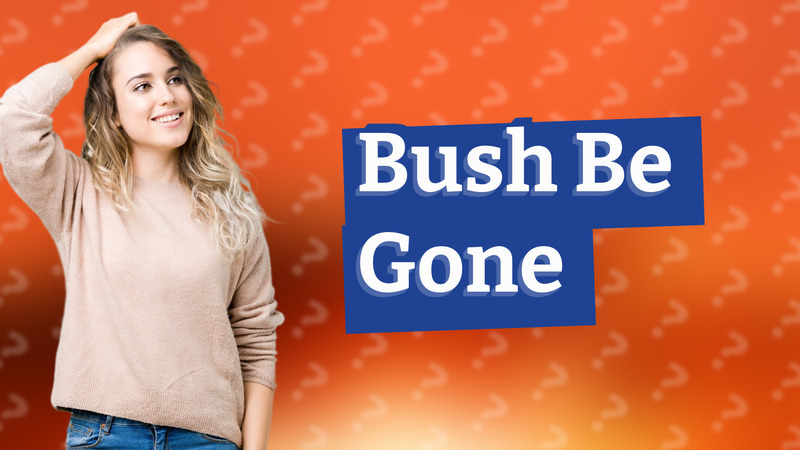Bush Be Gone