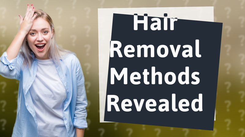 Hair Removal Methods Revealed