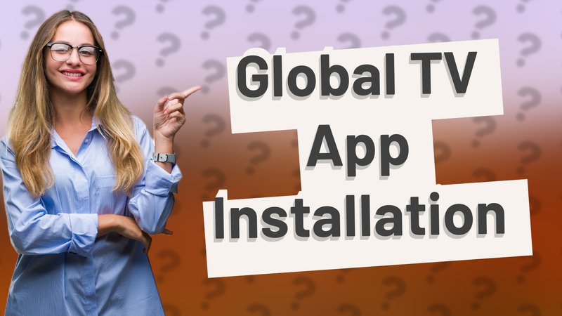 Global TV App Installation