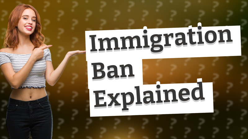 Immigration Ban Explained